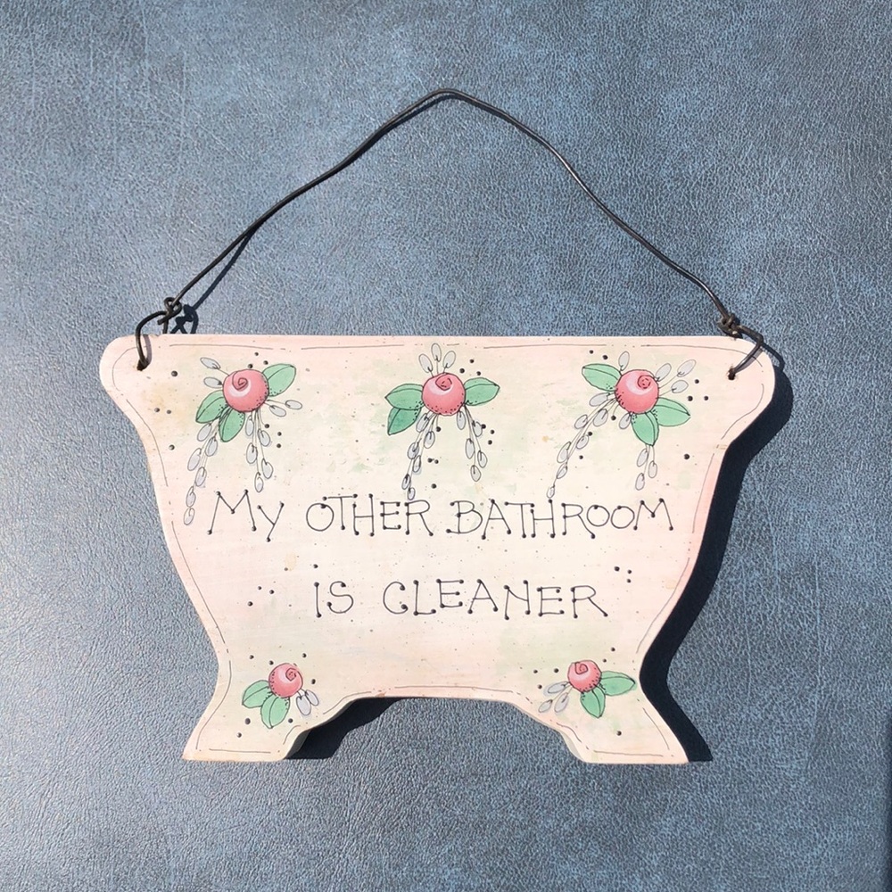 “My other bathroom is cleaner” home decor
